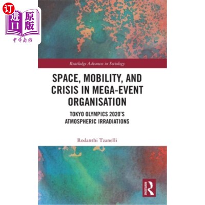 海外直订Space, Mobility, and Crisis in Mega-Event Organisation: Tokyo Olympics 2020's At 大型活动组织中的空间、流动
