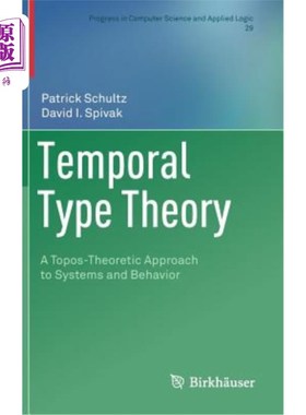 海外直订Temporal Type Theory: A Topos-Theoretic Approach to Systems and Behavior 时间型理论：系统和行为的拓扑学方法