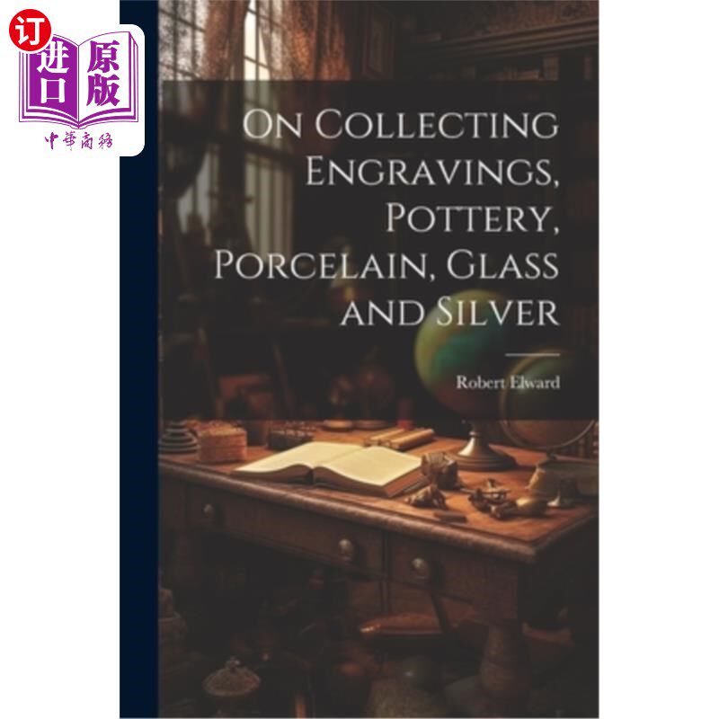 海外直订On Collecting Engravings, Pottery, Porcelain, Glass and Silver 关于收藏版画、陶器、瓷器、玻璃和银器