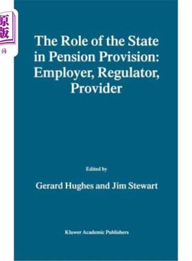 海外直订The Role of the State in Pension Provision: Employer, Regulator, Provider 国家在养老金提供中的作用：雇主、