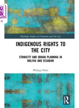 海外直订Indigenous Rights to the City: Ethnicity and Urban Planning in Bolivia and Ecuad 土著居民的城市权利:玻利维