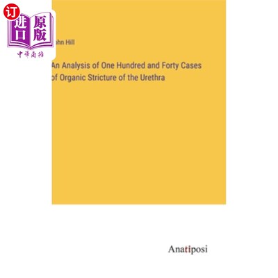 海外直订An Analysis of One Hundred and Forty Cases of Organic Stricture of the Urethra 尿道器质性狭窄140例分析