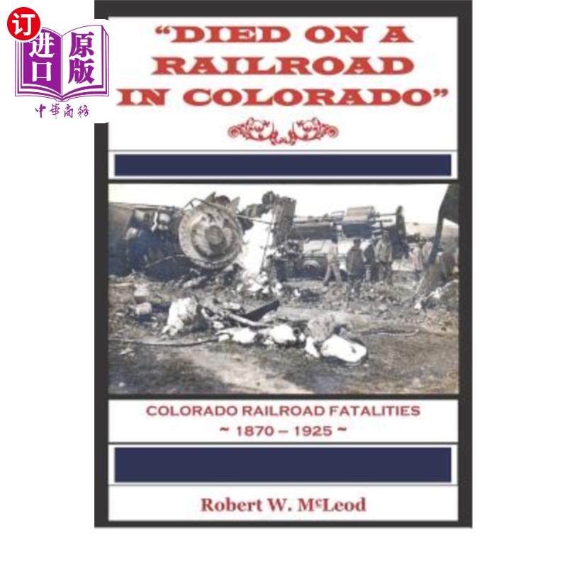 海外直订Died on a Railroad in Colorado: Colorado Railroad Fatalities 1870 ? 1925