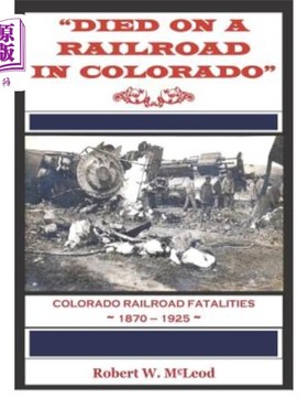 海外直订Died on a Railroad in Colorado: Colorado Railroad Fatalities 1870 ? 1925