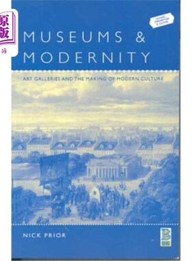 海外直订Museums and Modernity: Art Galleries and the Making of Modern Culture 博物馆与现代性：艺术画廊与现代文化的