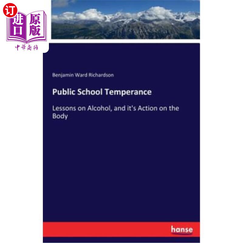 海外直订Public School Temperance: Lessons on Alcohol, and it's Action on the Body