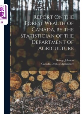 海外直订Report On the Forest Wealth of Canada, by the Statistician of the Department of  加拿大森林财富报告，农业部