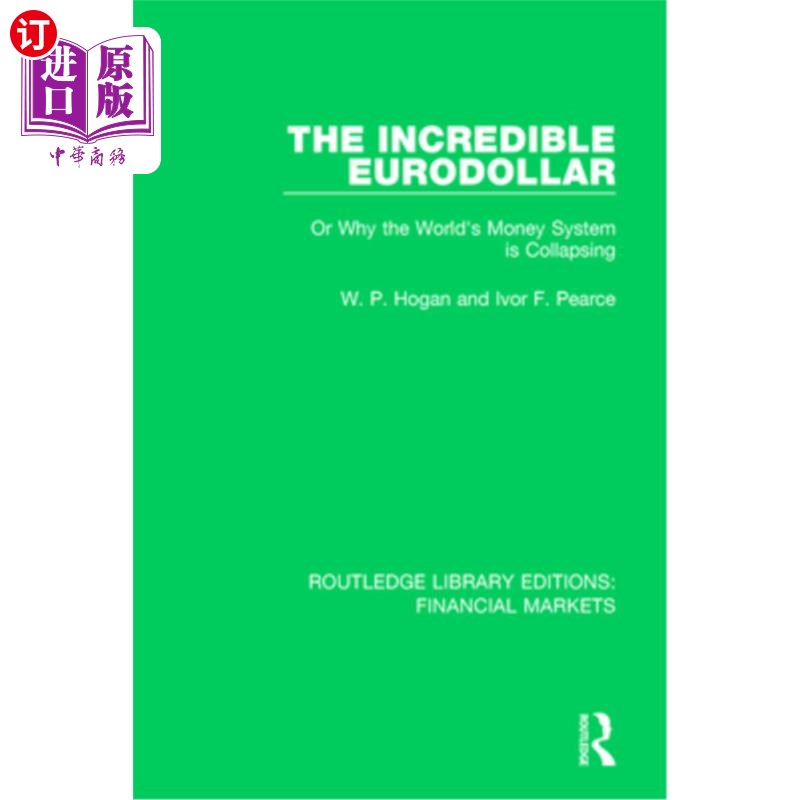 海外直订The Incredible Eurodollar: Or Why the World's Money System Is Collapsing 不可思议的欧洲美元:或者为什么世界