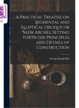 海外直订A Practical Treatise on Segmental and Elliptical Oblique or Skew Arches, Setting 节段和椭圆斜拱或斜拱的实用