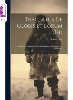 海外直订Tractatus de Globis Et Eorum Usu: A Treatise Descriptive of the Globes Construct 《地球与地球》：埃默里·莫