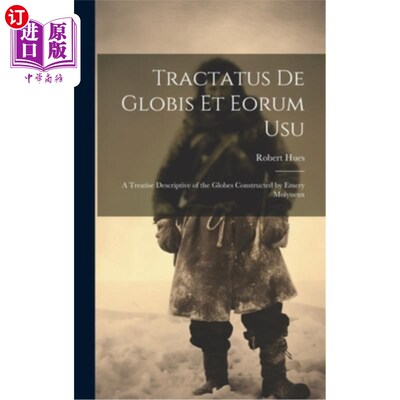 海外直订Tractatus de Globis Et Eorum Usu: A Treatise Descriptive of the Globes Construct 《地球与地球》：埃默里·莫