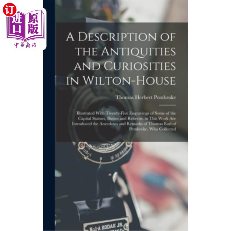 海外直订A Description of the Antiquities and Curiosities in Wilton-House: Illustrated Wi Wilton-Hou