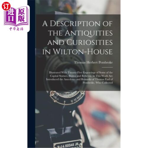 海外直订A Description of the Antiquities and Curiosities in Wilton-House: Illustrated Wi Wilton-Hou