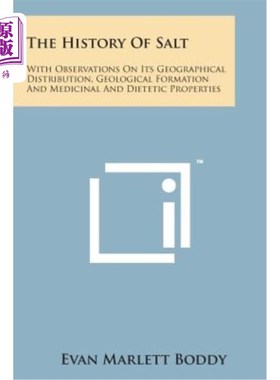 海外直订The History of Salt: With Observations on Its Geographical Distribution, Geologi 盐的历史：对其地理分布、地