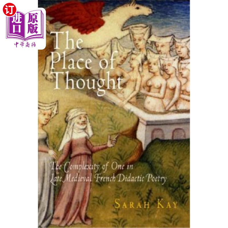 海外直订The Place of Thought: The Complexity of One in Late Medieval French Didactic Poe 思想的场所:中世纪晚期法国