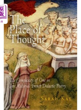 海外直订The Place of Thought: The Complexity of One in Late Medieval French Didactic Poe 思想的场所:中世纪晚期法国