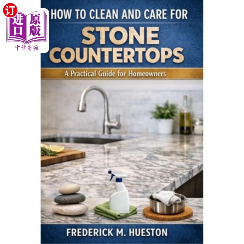 海外直订How to Clean and Care for Stone & Quartz Countertops: A Practical Guide for Home 如何清洁和护理石材和石英台