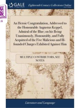 海外直订An Heroic Congratulation, Addressed to the Honourable Augustus Keppel, Admiral o 英勇的祝贺——致蓝色海军上