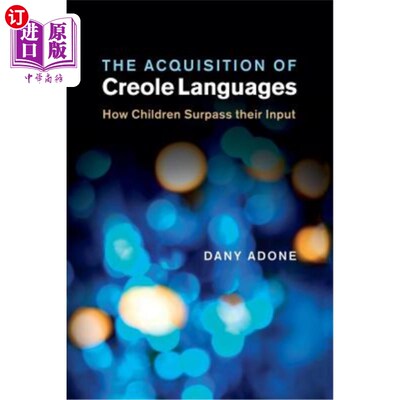 海外直订The Acquisition of Creole Languages 克里奥尔语的习得：儿童如何超越他们的输入