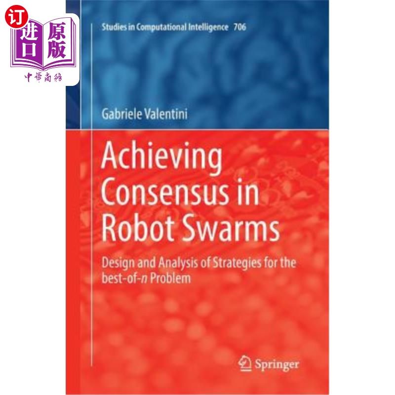 海外直订Achieving Consensus in Robot Swarms: Design and Analysis of Strategies for the B 在机器人群中达成共识：最佳