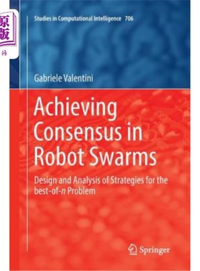 海外直订Achieving Consensus in Robot Swarms: Design and Analysis of Strategies for the B 在机器人群中达成共识：最佳