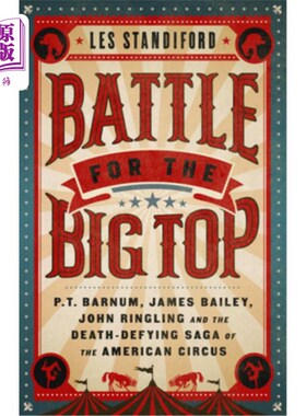 海外直订Battle for the Big Top: P. T. Barnum, James Bailey, John Ringling, and the Death 《大马戏团之战》:p·t·巴纳