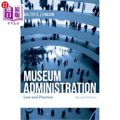 海外直订Museum Administration: Law and Practice, Second Edition 博物馆管理:法律与实践