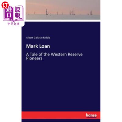 海外直订Mark Loan: A Tale of the Western Reserve Pioneers 马克·洛恩：西部保护区开拓者的故事