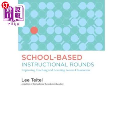 海外直订School-Based Instructional Rounds: Improving Teaching and Learning Across Classr 以学校为本的教学轮次:改善