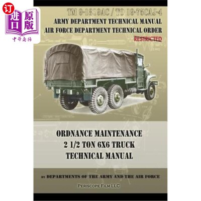 海外直订Ordnance Maintenance 2 1/2 Ton 6x6 Truck Technical Manual: TM 9-1819AC and TO 19 军械维修2 1/2吨