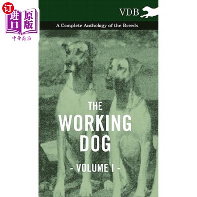 海外直订The Working Dog Vol. I. - A Complete Anthology of the Breeds 《工作犬》卷一-犬种全集