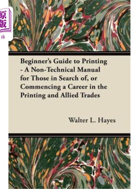海外直订Beginner's Guide to Printing - A Non-Technical Manual for Those in Search Of, or 《印刷入门指南》——一本非