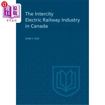 海外直订The Intercity Electric Railway Industry in Canada 加拿大城际电气化铁路工业