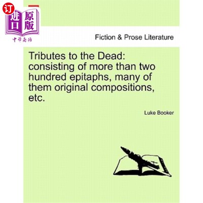 海外直订Tributes to the Dead: Consisting of More Than Two Hundred Epitaphs, Many of Them 悼念死者：包括200多个墓志