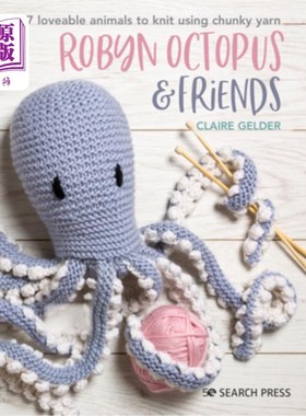 海外直订Robyn Octopus and Friends: 17 Loveable Animals to Knit Using Chunky Yarn 章鱼罗宾和朋友们:17个可爱的动物用粗纱编