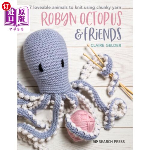 海外直订Robyn Octopus and Friends: 17 Loveable Animals to Knit Using Chunky Yarn 章鱼罗宾和朋友们:17个可爱的动物用粗纱编