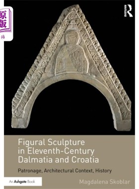 海外直订Figural Sculpture in Eleventh-Century Dalmatia a... 11世纪达尔马提亚和克罗地亚的人物雕塑