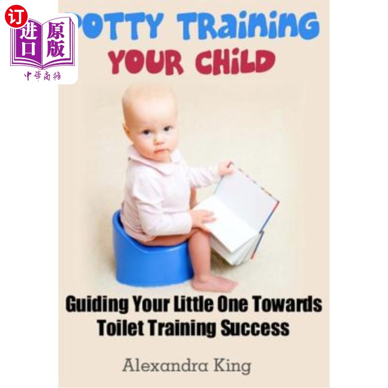 海外直订Potty Training Your Child: Guiding Your Little One Towards Toilet Training Succe 便盆训练你的孩子:引导你的