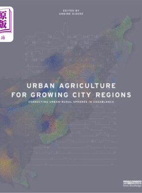 海外直订Urban Agriculture for Growing City Regions: Connecting Urban-Rural Spheres in Ca 发展城市区域的都市农业:连