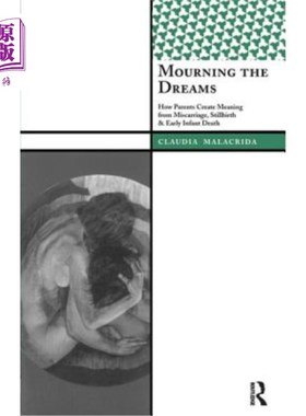 海外直订Mourning the Dreams: How Parents Create Meaning from Miscarriage, Stillbirth, an 为梦哀悼:父母如何从流产、