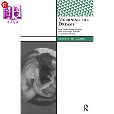 海外直订Mourning the Dreams: How Parents Create Meaning from Miscarriage, Stillbirth, an 为梦哀悼:父母如何从流产、