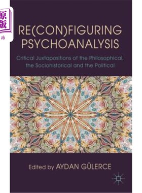 海外直订医药图书Re(con)Figuring Psychoanalysis: Critical Juxtapositions of the Philosophical, th 再(续)精神分析:哲