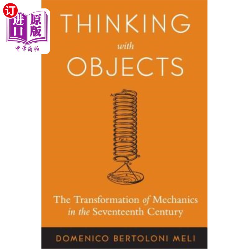 海外直订Thinking with Objects: The Transformation of Mechanics in the Seventeenth Centur 用对象思考:17世纪力学的转变