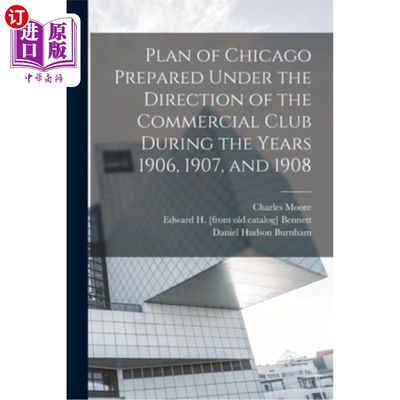 海外直订Plan of Chicago Prepared Under the Direction of the Commercial Club During the Y 在1906年、190