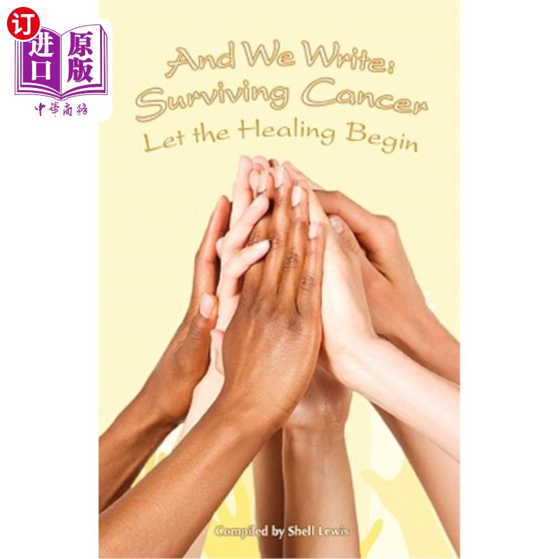 海外直订And We Write: Surviving Cancer; Let the Healing Begin compiled by Shell Lewis 我们写道：癌症存活；让治疗开