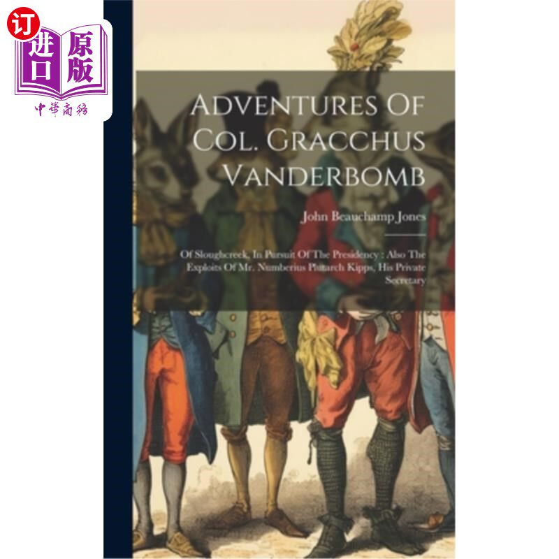 海外直订Adventures Of Col. Gracchus Vanderbomb: Of Sloughcreek, In Pursuit Of The Presid 格拉古斯·范德邦上校历险记