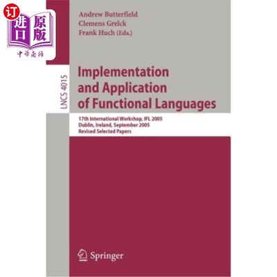 海外直订Implementation and Application of Functional Languages: 17th International Works 函数式语言的实现与应用:第17