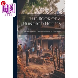 海外直订The Book of a Hundred Houses: A Collection of Pictures, Plans and Suggestions fo 《百屋之书：给户主的图画、