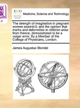 海外直订医药图书The Strength of Imagination in Pregnant Women Examin'd: And the Opinion That Mar 孕妇的想象力:胎儿