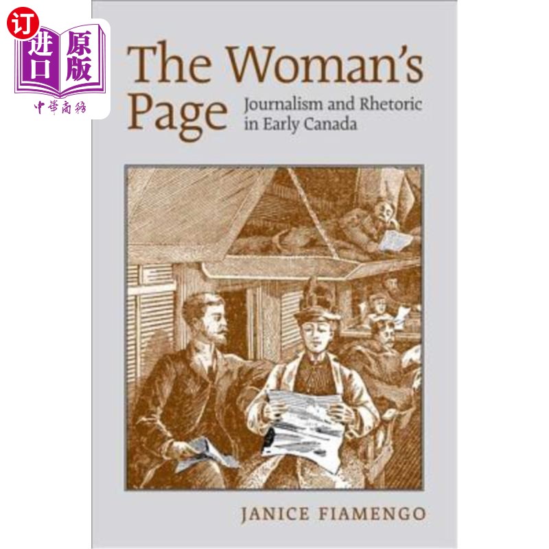 海外直订The Woman's Page: Journalism and Rhetoric in Early Canada 《妇女的一页:加拿大早期的新闻与修辞学》